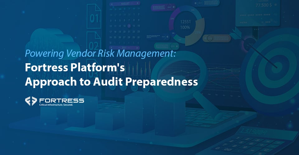 Powering Vendor Risk Management Fortress Platforms Approach to Audit Preparedness